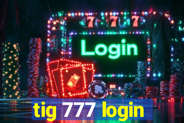 tig 777 login